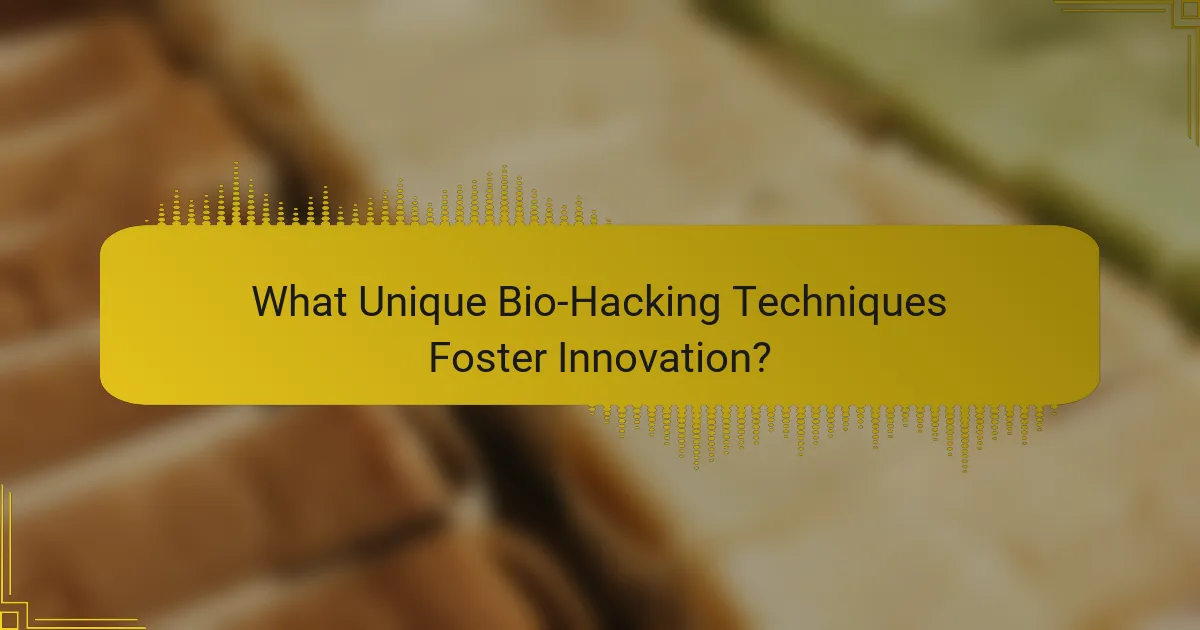 What Unique Bio-Hacking Techniques Foster Innovation?