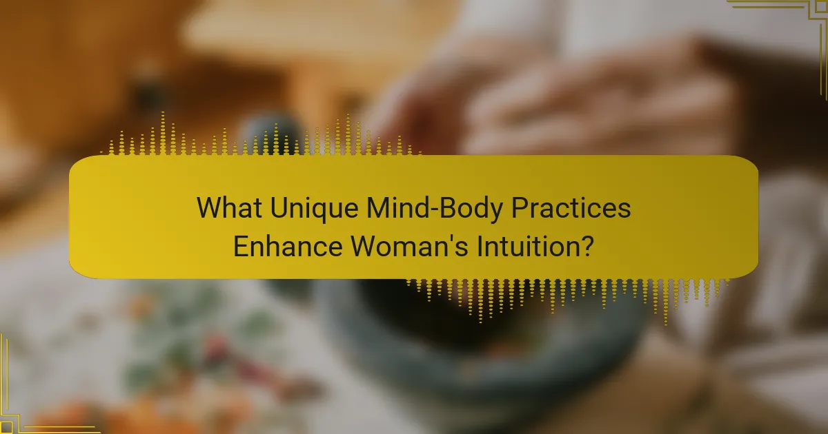 What Unique Mind-Body Practices Enhance Woman's Intuition?