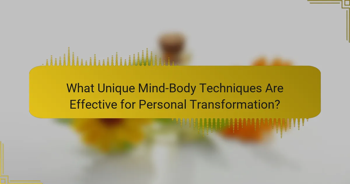 What Unique Mind-Body Techniques Are Effective for Personal Transformation?