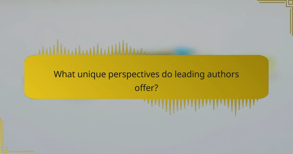 What unique perspectives do leading authors offer?