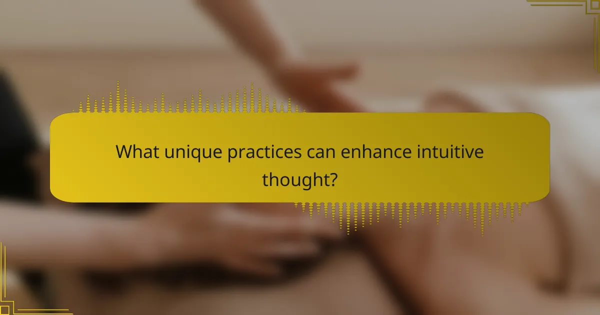 What unique practices can enhance intuitive thought?