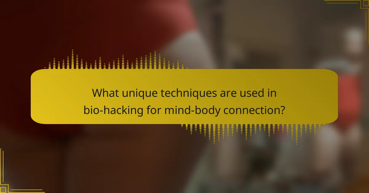What unique techniques are used in bio-hacking for mind-body connection?