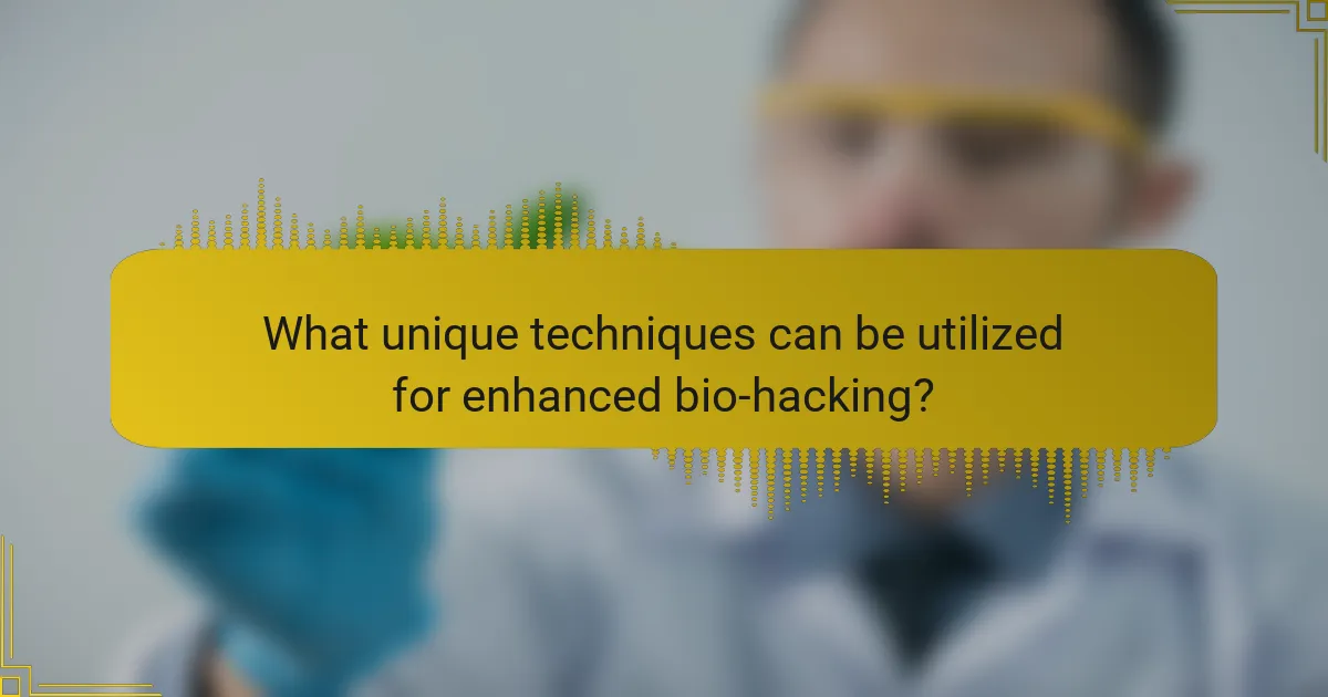 What unique techniques can be utilized for enhanced bio-hacking?