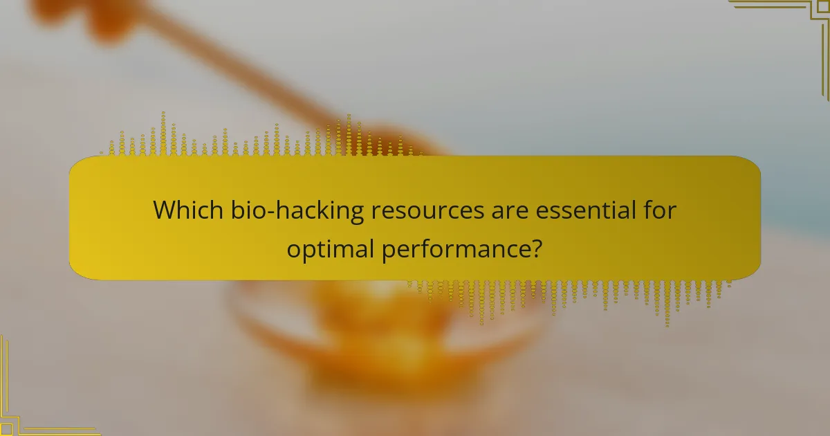 Which bio-hacking resources are essential for optimal performance?