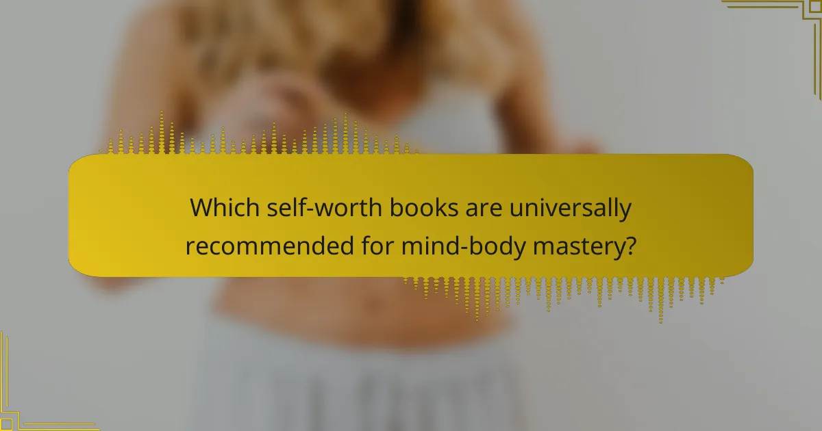 Which self-worth books are universally recommended for mind-body mastery?